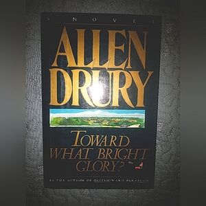 Allen Drury Novel - Toward What Bright Glory? Hardcover first edition